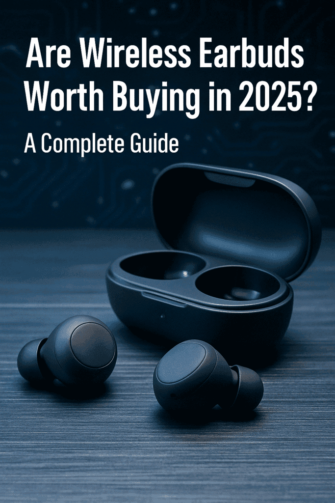 Are Wireless Earbuds Worth Buying in 2025?
